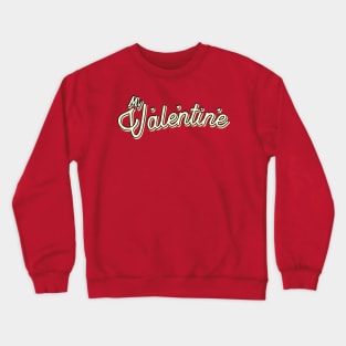 My Valentine - Typography Design Crewneck Sweatshirt